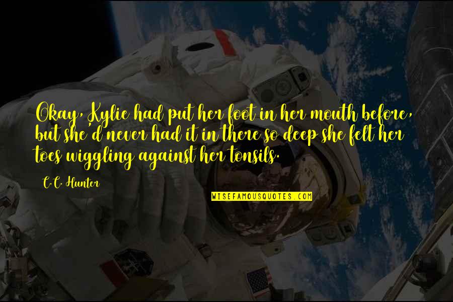 Eagla Quotes By C.C. Hunter: Okay, Kylie had put her foot in her