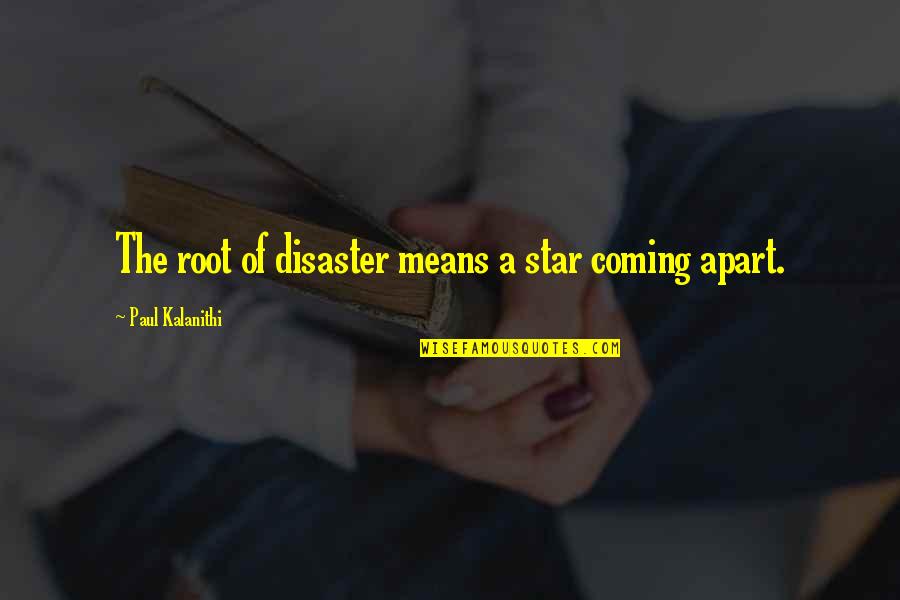 Eagla Quotes By Paul Kalanithi: The root of disaster means a star coming