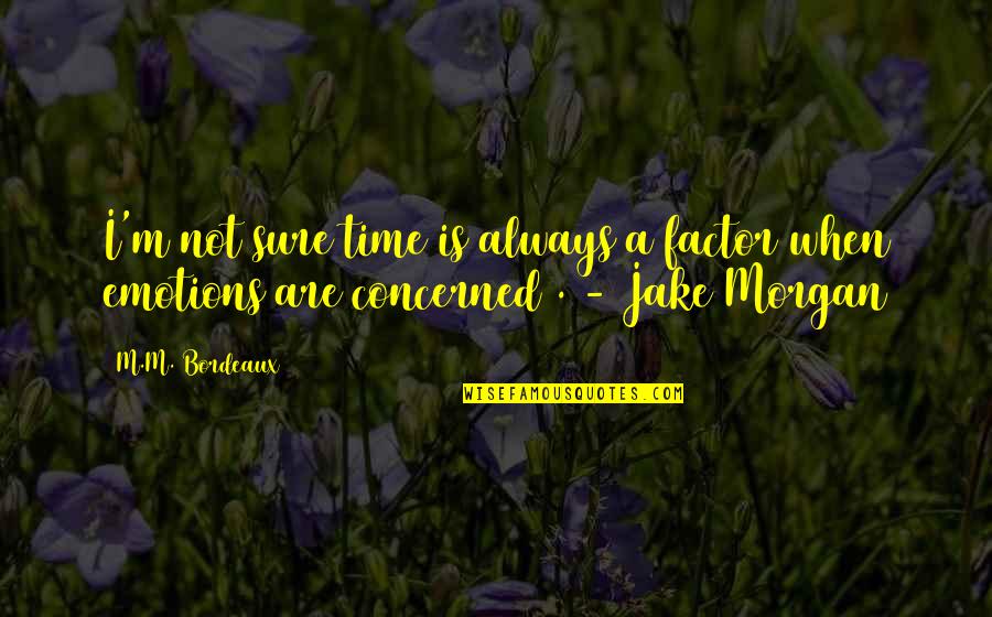 Eagle Fly Quotes By M.M. Bordeaux: I'm not sure time is always a factor