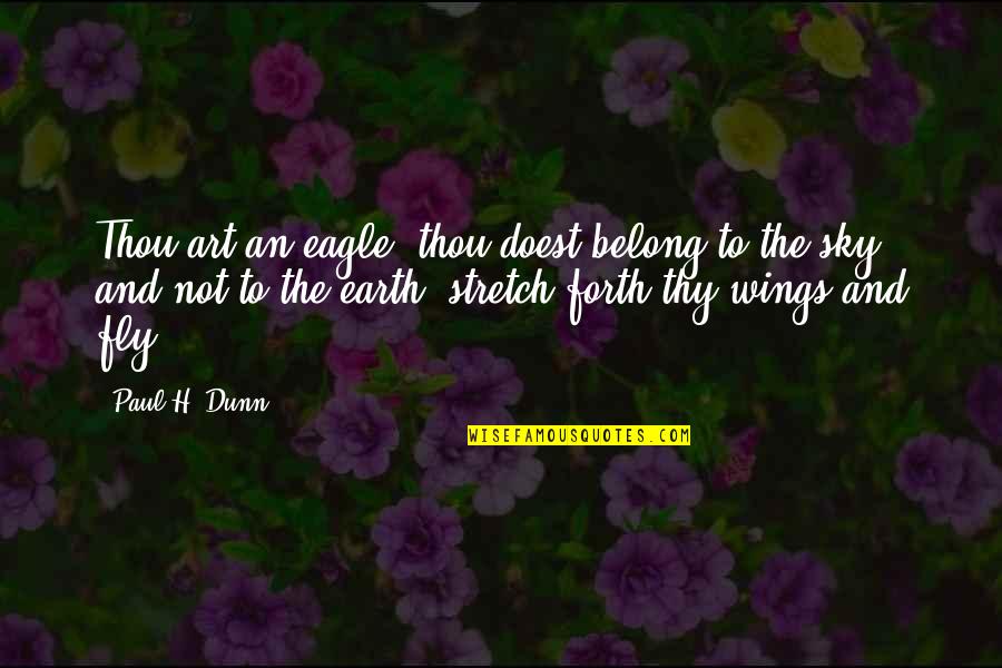 Eagle Fly Quotes By Paul H. Dunn: Thou art an eagle, thou doest belong to Eagle Fly Quotes By Paul H. Dunn: Thou art an eagle, thou doest belong to