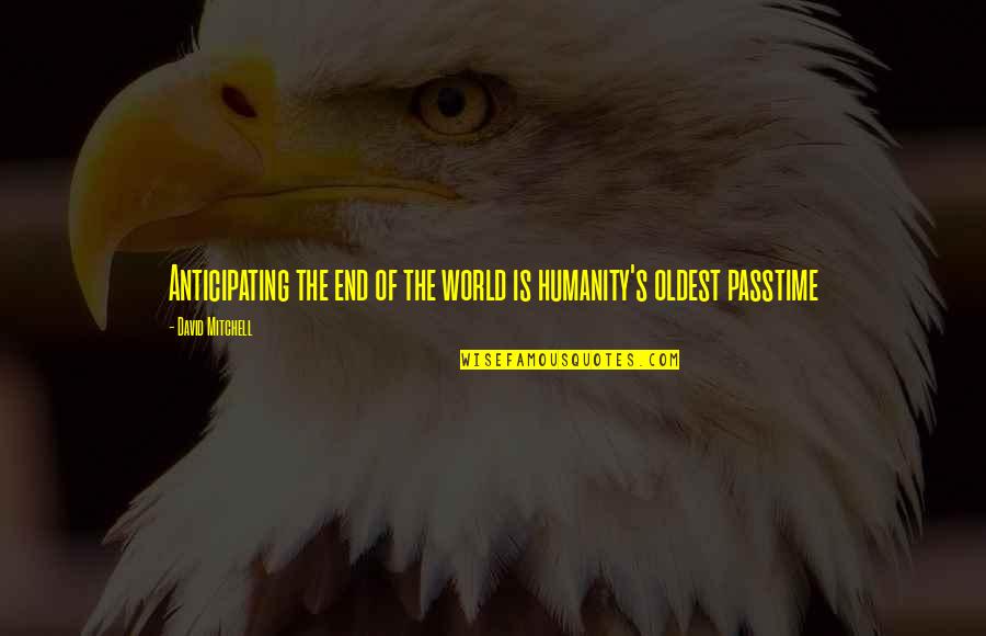 Eagle Funny Quotes By David Mitchell: Anticipating the end of the world is humanity's