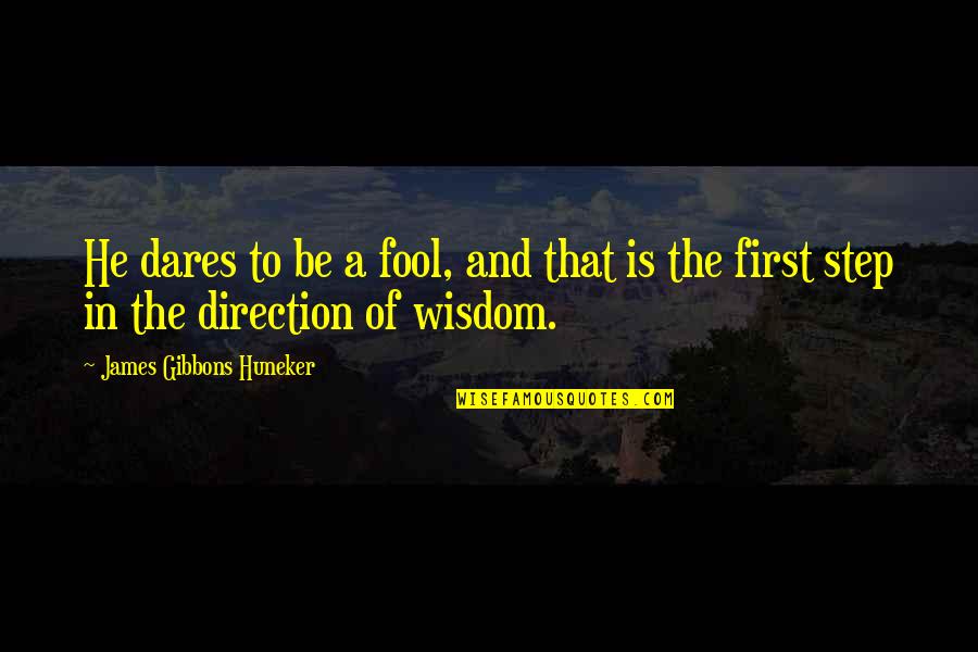 Eagle Has Landed Quotes By James Gibbons Huneker: He dares to be a fool, and that Eagle Has Landed Quotes By James Gibbons Huneker: He dares to be a fool, and that
