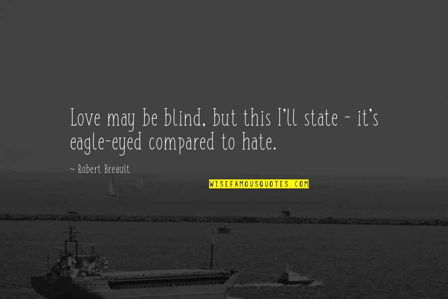 Eagle Love Quotes By Robert Breault: Love may be blind, but this I'll state