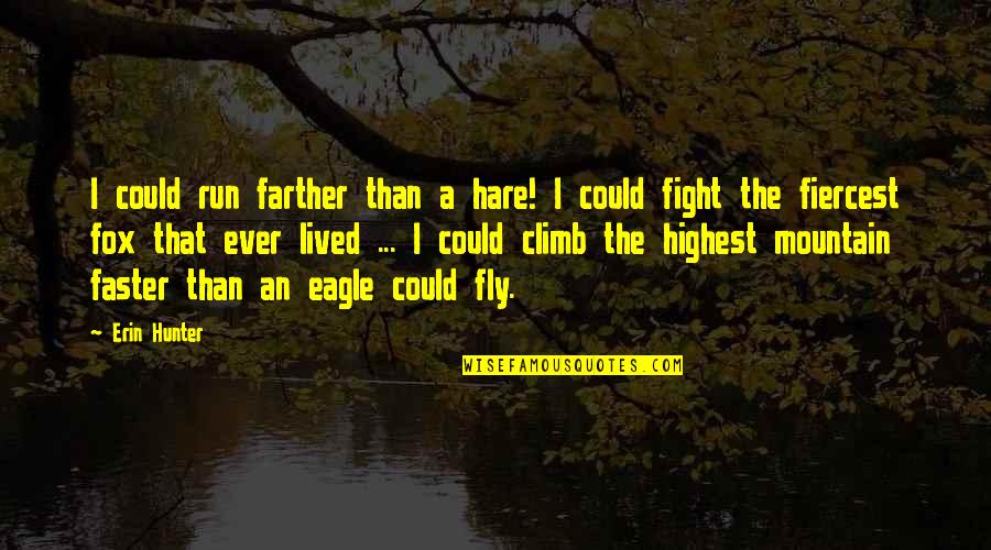 Eagle Quotes By Erin Hunter: I could run farther than a hare! I