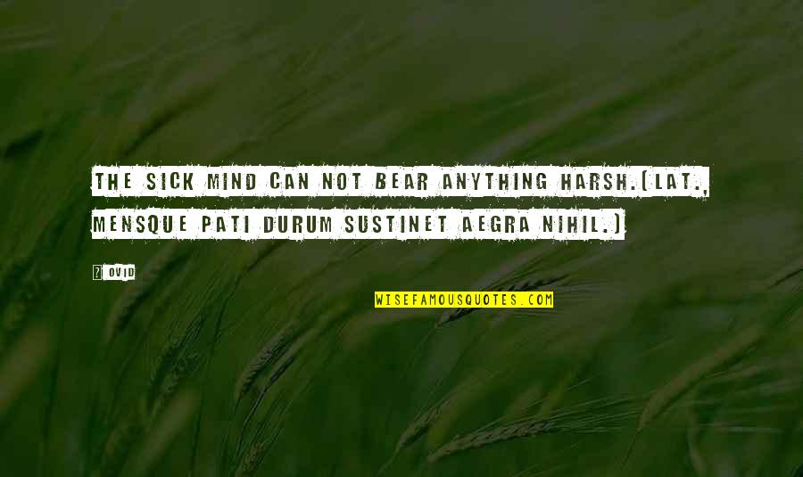 Eagle S Height Quotes By Ovid: The sick mind can not bear anything harsh.[Lat.,