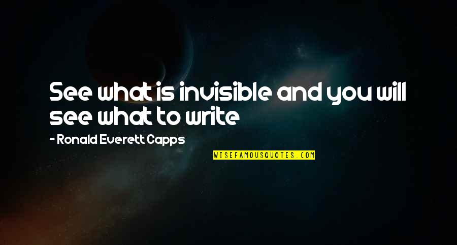 Eagle S Height Quotes By Ronald Everett Capps: See what is invisible and you will see