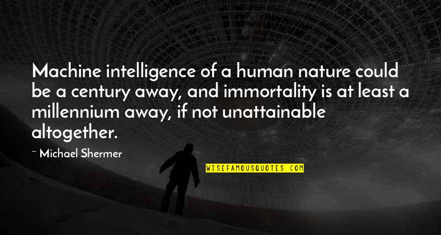 Eagle Soar Quote Quotes By Michael Shermer: Machine intelligence of a human nature could be