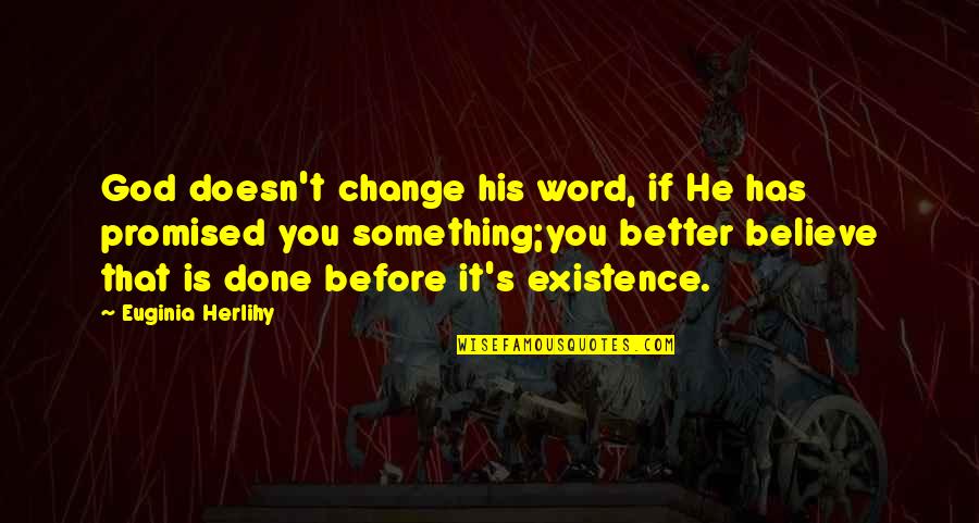 Eagle Song Quotes By Euginia Herlihy: God doesn't change his word, if He has