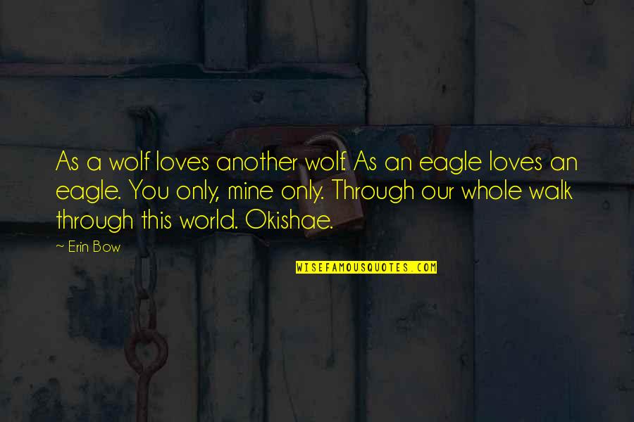 Eagle Wolf Quotes By Erin Bow: As a wolf loves another wolf. As an