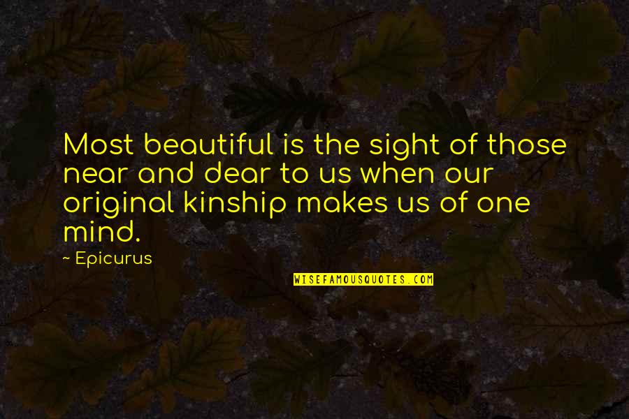 Eagleburger Secretary Quotes By Epicurus: Most beautiful is the sight of those near Eagleburger Secretary Quotes By Epicurus: Most beautiful is the sight of those near