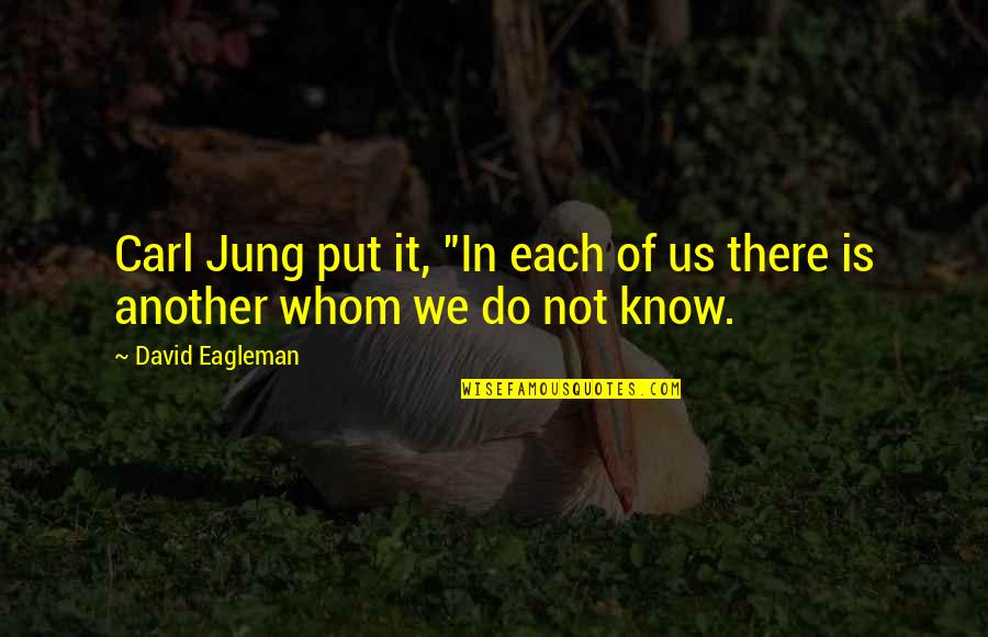 Eagleman Quotes By David Eagleman: Carl Jung put it, "In each of us