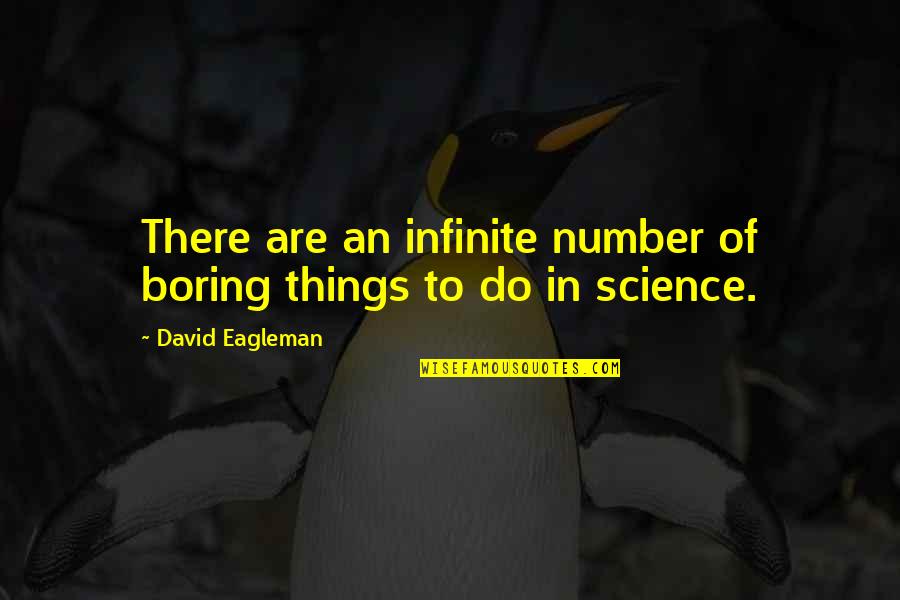 Eagleman Quotes By David Eagleman: There are an infinite number of boring things