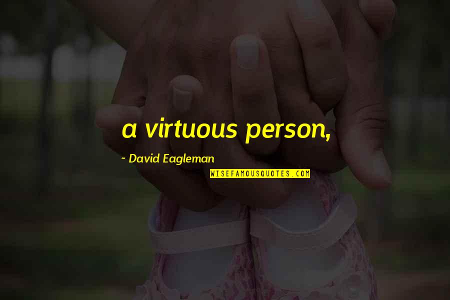 Eagleman Quotes By David Eagleman: a virtuous person,