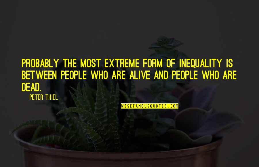 Eagles And Freedom Quotes By Peter Thiel: Probably the most extreme form of inequality is