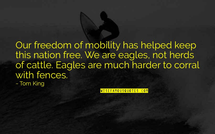 Eagles And Freedom Quotes By Tom King: Our freedom of mobility has helped keep this