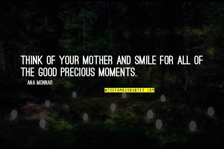 Eagles Dont Fly With Pigeons Quotes By Ana Monnar: Think of your mother and smile for all