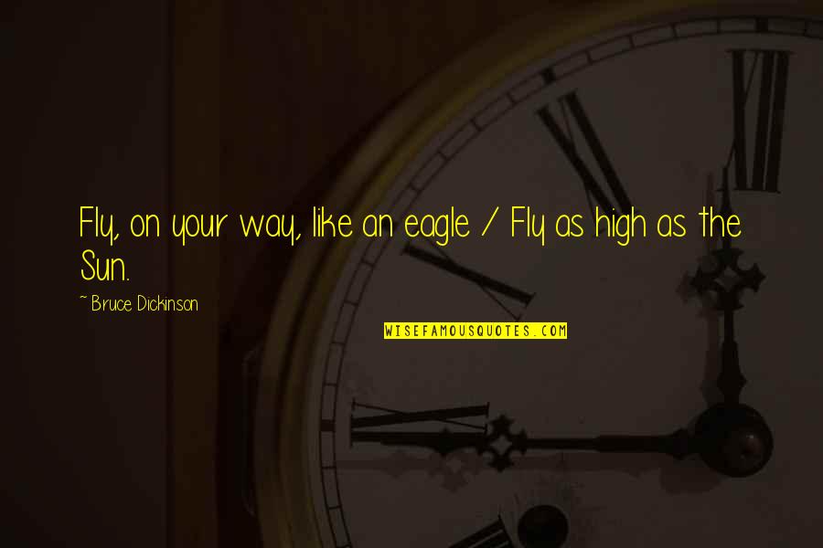 Eagles Eagles Quotes By Bruce Dickinson: Fly, on your way, like an eagle /