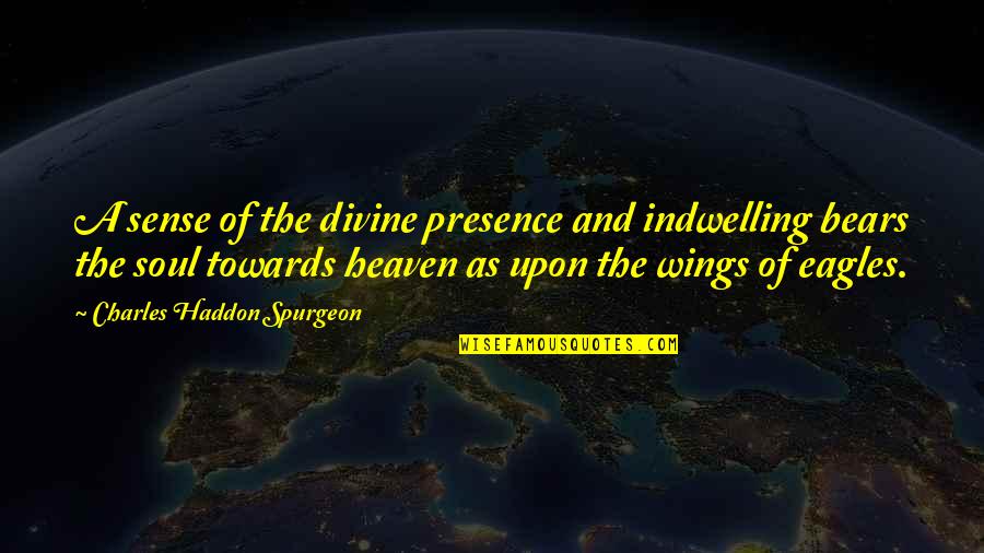 Eagles Inspirational Quotes By Charles Haddon Spurgeon: A sense of the divine presence and indwelling