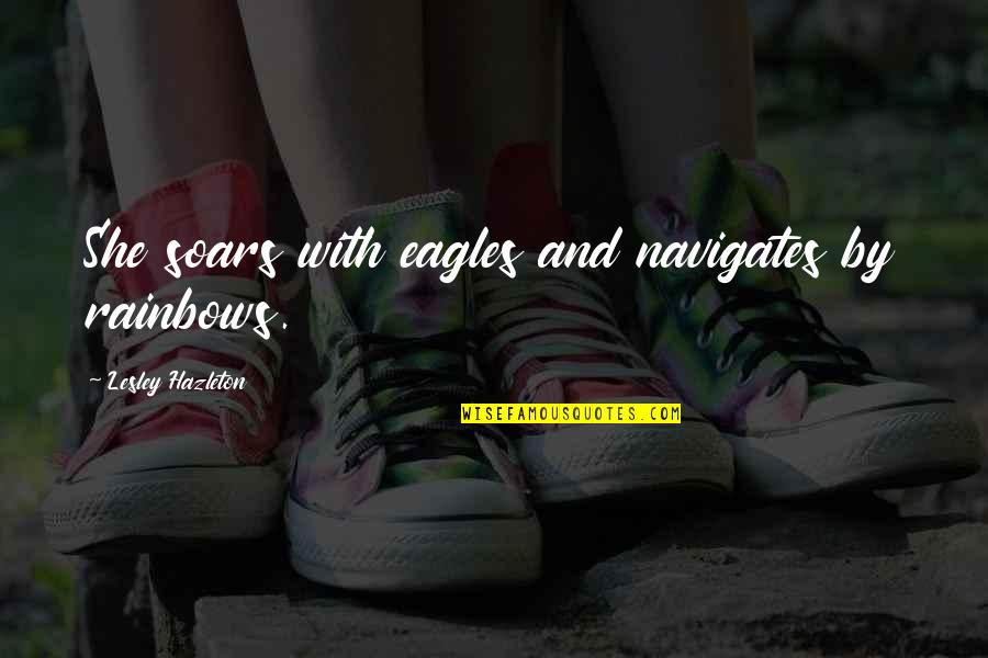 Eagles Inspirational Quotes By Lesley Hazleton: She soars with eagles and navigates by rainbows.