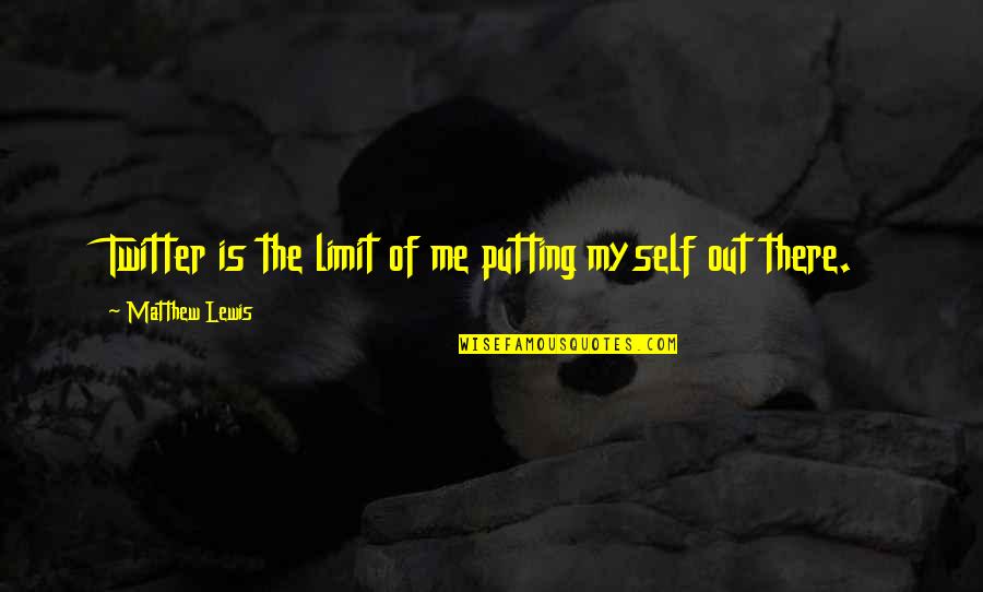 Eagles Inspirational Quotes By Matthew Lewis: Twitter is the limit of me putting myself