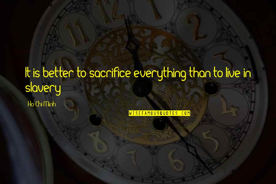 Eagles Soar Quotes By Ho Chi Minh: It is better to sacrifice everything than to