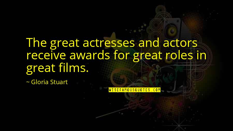 Eagles Vision Quotes By Gloria Stuart: The great actresses and actors receive awards for