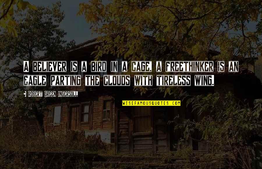 Eagles Wing Quotes By Robert Green Ingersoll: A believer is a bird in a cage,