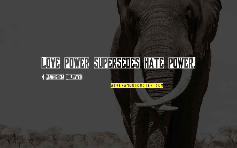 Eaglesham Wind Quotes By Matshona Dhliwayo: Love power supersedes hate power.
