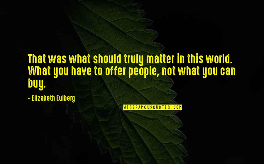 Eagleson Institute Quotes By Elizabeth Eulberg: That was what should truly matter in this Eagleson Institute Quotes By Elizabeth Eulberg: That was what should truly matter in this