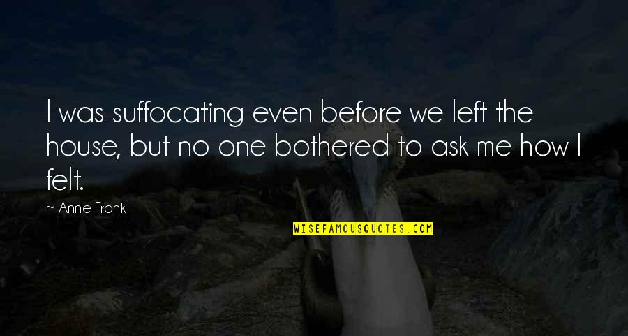 Eagleston Holly Trees Quotes By Anne Frank: I was suffocating even before we left the