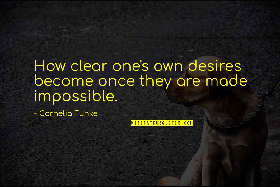 Eagleston Holly Trees Quotes By Cornelia Funke: How clear one's own desires become once they Eagleston Holly Trees Quotes By Cornelia Funke: How clear one's own desires become once they