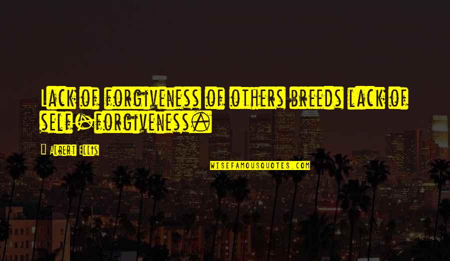 Eagletail Mountains Quotes By Albert Ellis: Lack of forgiveness of others breeds lack of
