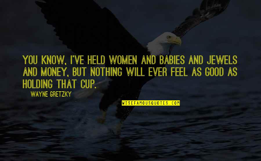 Eagletail Mountains Quotes By Wayne Gretzky: You know, I've held women and babies and