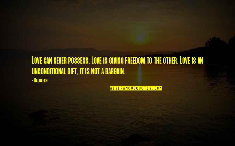 Eaglets Fledging Quotes By Rajneesh: Love can never possess. Love is giving freedom