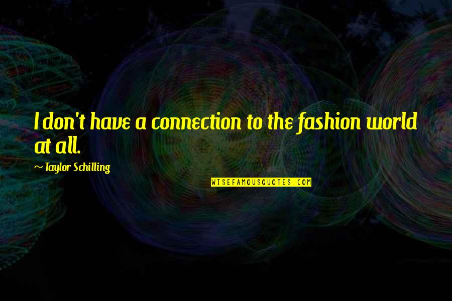Eagling Lane Quotes By Taylor Schilling: I don't have a connection to the fashion