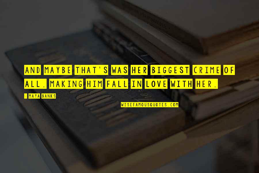 Eakers Family Barber Quotes By Maya Banks: And maybe that's was her biggest crime of