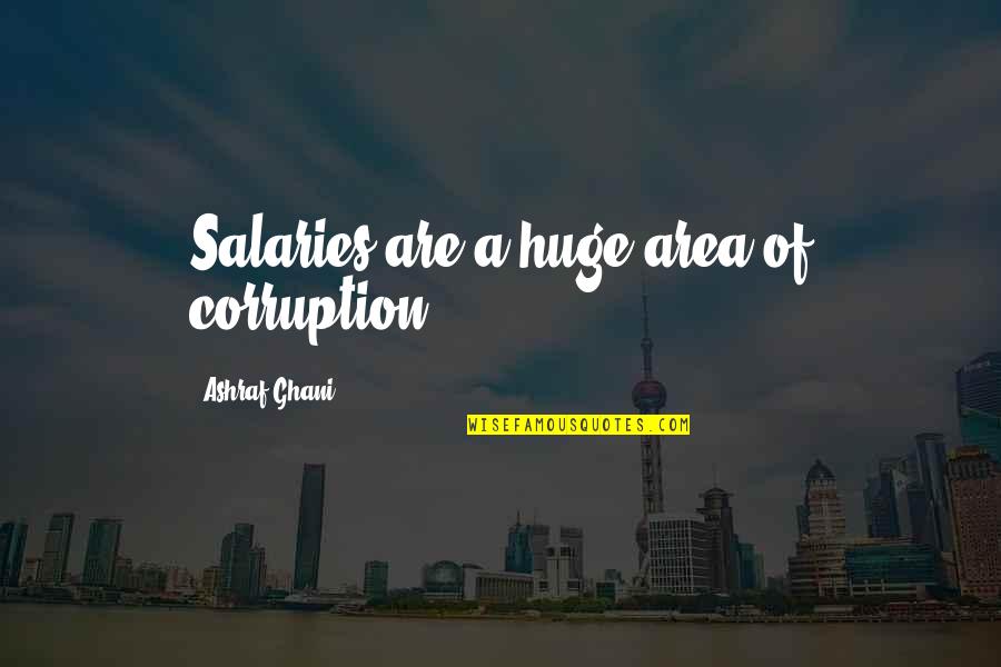 Eakes Hastings Quotes By Ashraf Ghani: Salaries are a huge area of corruption.