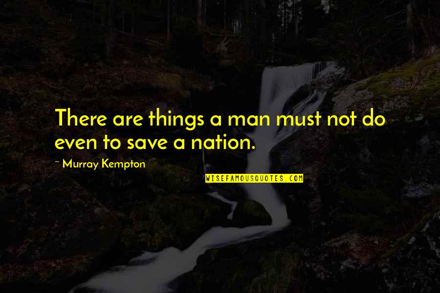 Eakins Quotes By Murray Kempton: There are things a man must not do