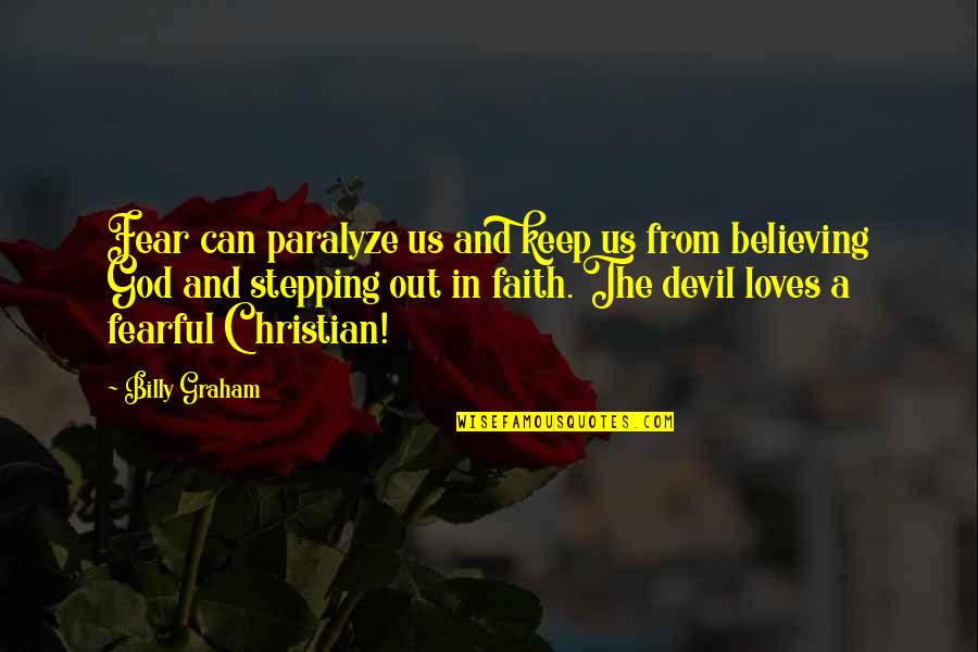 Ealdorman Leofwine Quotes By Billy Graham: Fear can paralyze us and keep us from