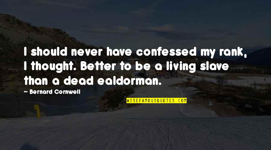 Ealdorman Quotes By Bernard Cornwell: I should never have confessed my rank, I Ealdorman Quotes By Bernard Cornwell: I should never have confessed my rank, I