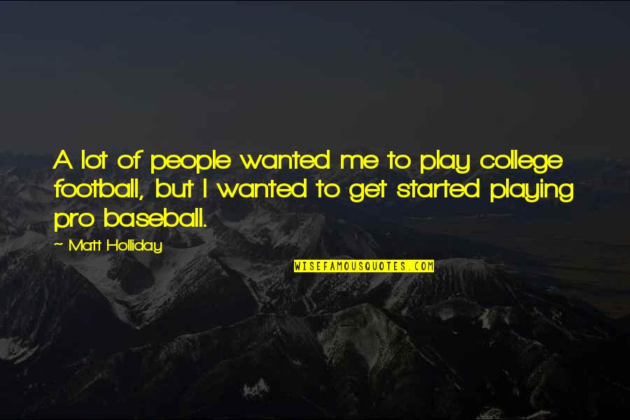 Ealdorman Quotes By Matt Holliday: A lot of people wanted me to play Ealdorman Quotes By Matt Holliday: A lot of people wanted me to play
