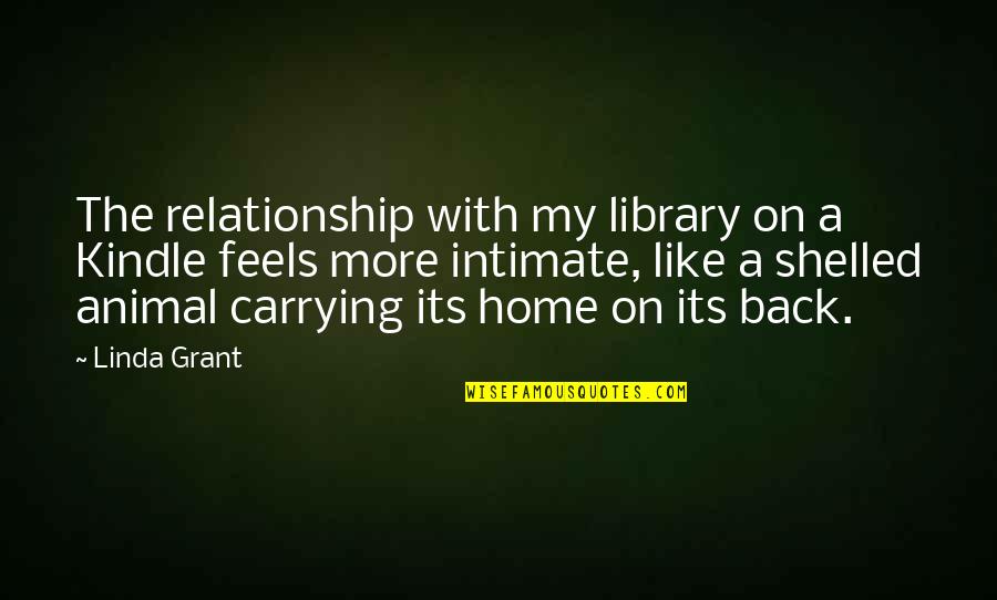 Eality Quotes By Linda Grant: The relationship with my library on a Kindle