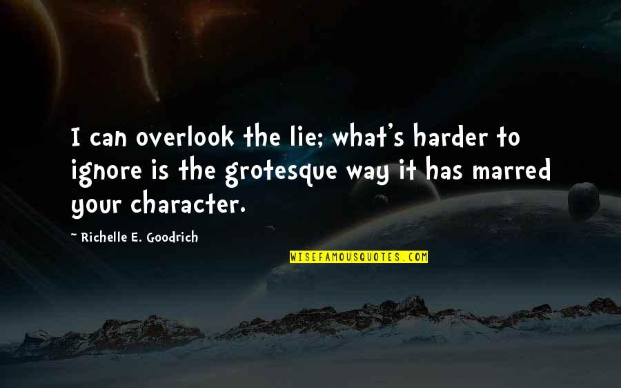 Ealy And Jays Quotes By Richelle E. Goodrich: I can overlook the lie; what's harder to