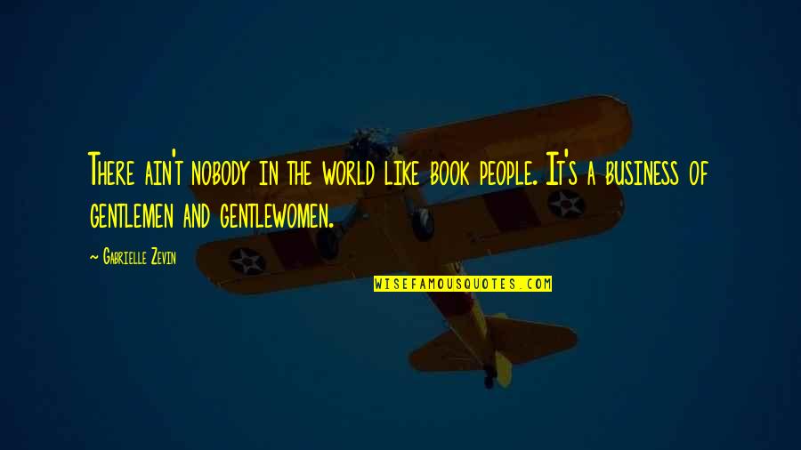 Ealy Bennett Quotes By Gabrielle Zevin: There ain't nobody in the world like book