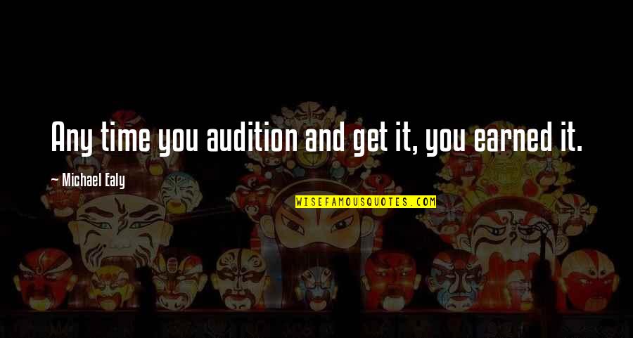Ealy Michael Quotes By Michael Ealy: Any time you audition and get it, you Ealy Michael Quotes By Michael Ealy: Any time you audition and get it, you