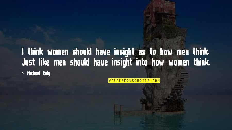 Ealy Michael Quotes By Michael Ealy: I think women should have insight as to Ealy Michael Quotes By Michael Ealy: I think women should have insight as to