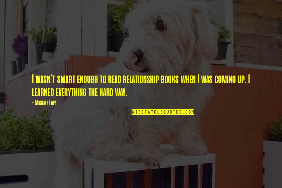 Ealy Michael Quotes By Michael Ealy: I wasn't smart enough to read relationship books Ealy Michael Quotes By Michael Ealy: I wasn't smart enough to read relationship books