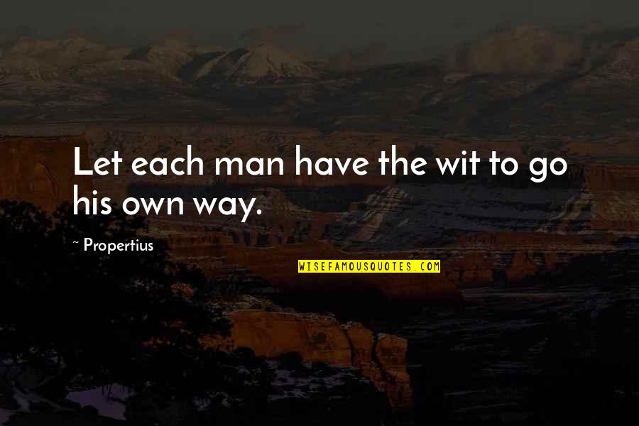 Eam Rk Quotes By Propertius: Let each man have the wit to go
