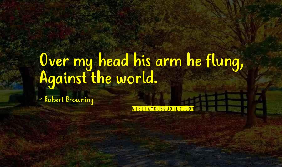 Eamonn Lorcan Quotes By Robert Browning: Over my head his arm he flung, Against