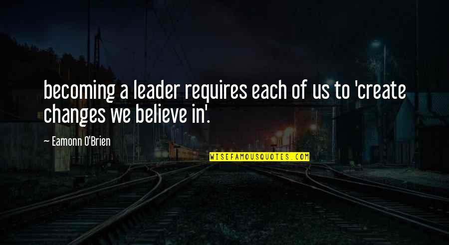 Eamonn Quotes By Eamonn O'Brien: becoming a leader requires each of us to